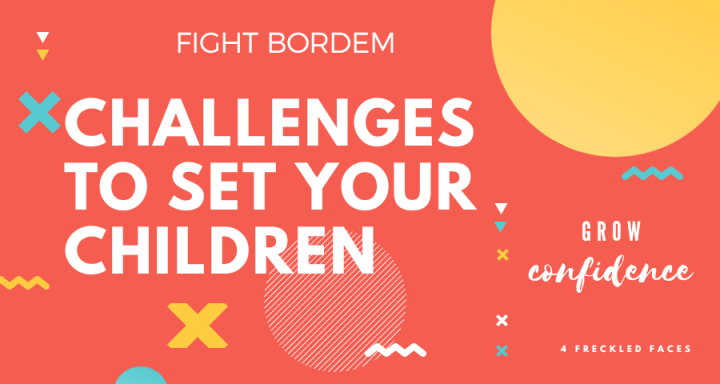 15 Challenges To Set Your Children To Help Them Fight Bordem And Grow In&nbsp;Confidence